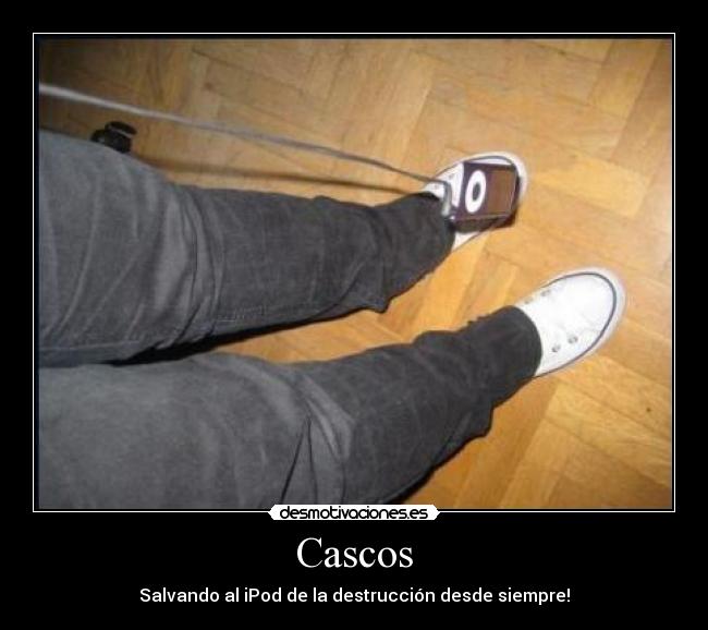 Cascos - Salvando al iPod de la destrucción desde siempre!