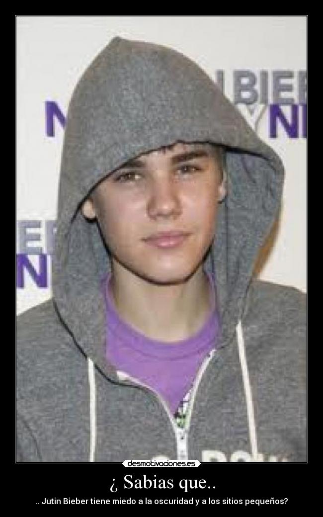 ¿ Sabias que.. - .. Jutin Bieber tiene miedo a la oscuridad y a los sitios pequeños?