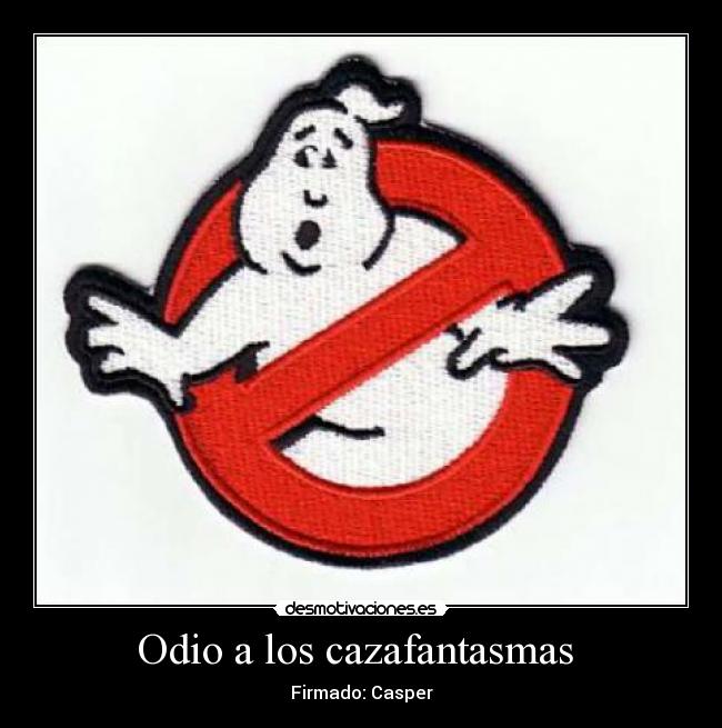 Odio a los cazafantasmas - Firmado: Casper