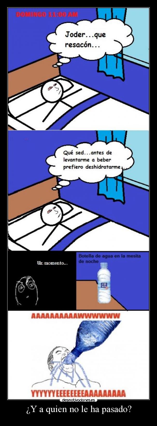 ¿Y a quien no le ha pasado? -