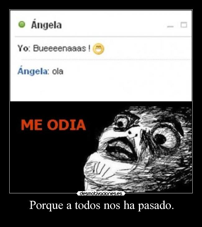 Porque a todos nos ha pasado. -