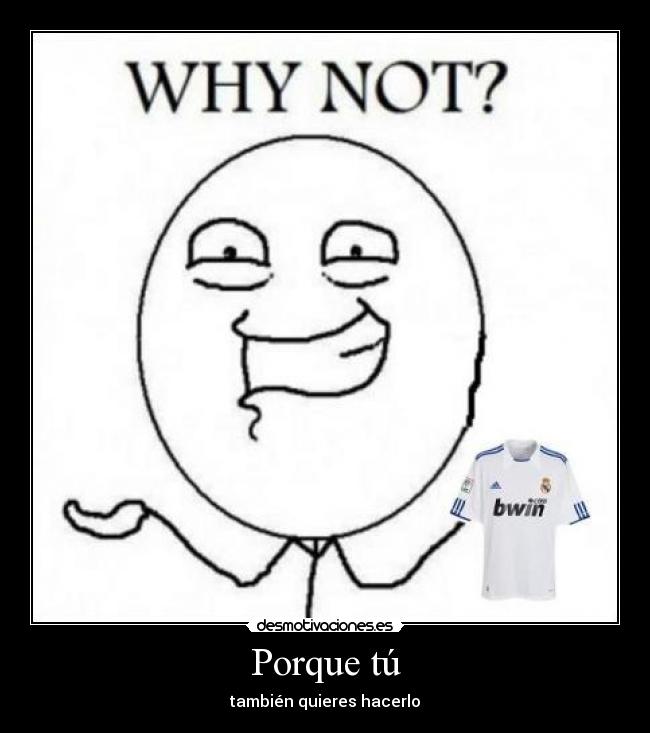 Porque tú - también quieres hacerlo