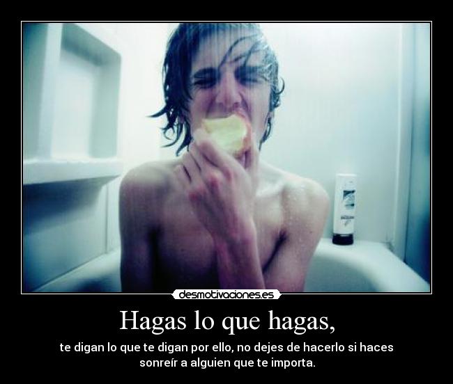 Hagas lo que hagas, - 
