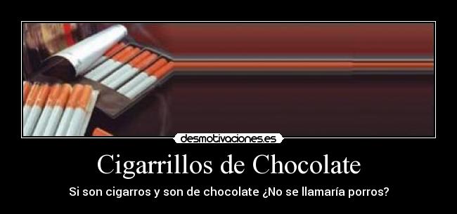 Cigarrillos de Chocolate - Si son cigarros y son de chocolate ¿No se llamaría porros?