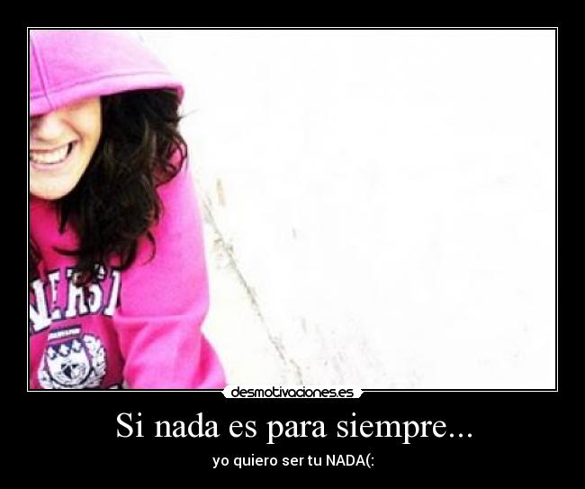 Si nada es para siempre... -