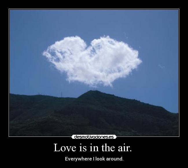 Love is in the air.  - 