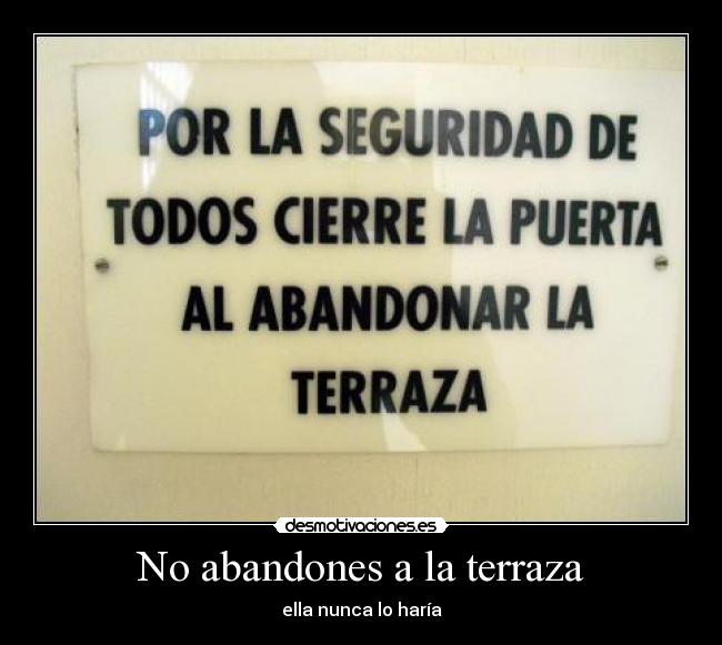 No abandones a la terraza - ella nunca lo haría