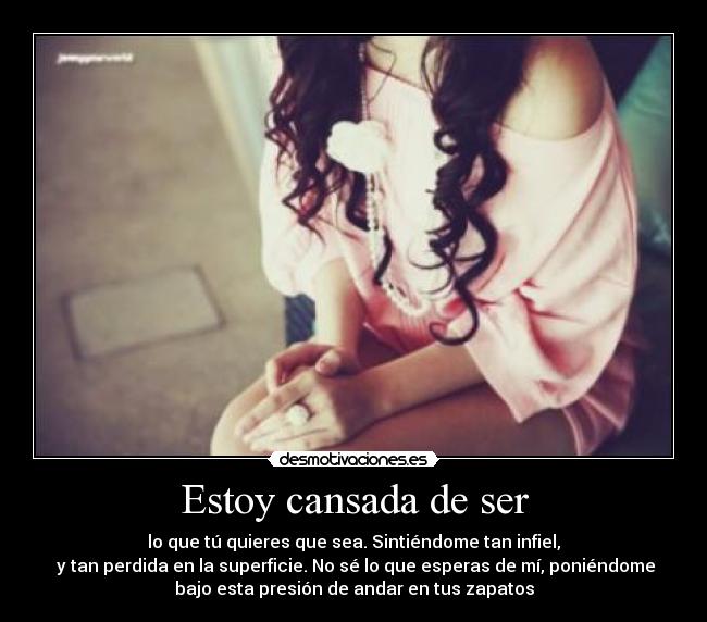 Estoy cansada de ser -