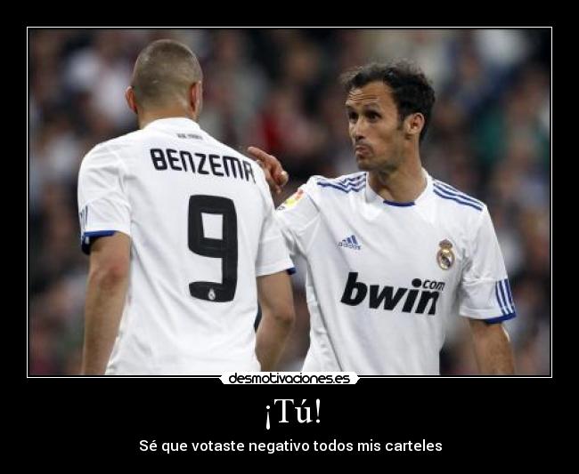 ¡Tú! - Sé que votaste negativo todos mis carteles