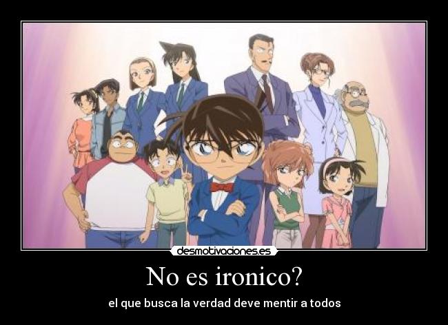No es ironico? - el que busca la verdad deve mentir a todos