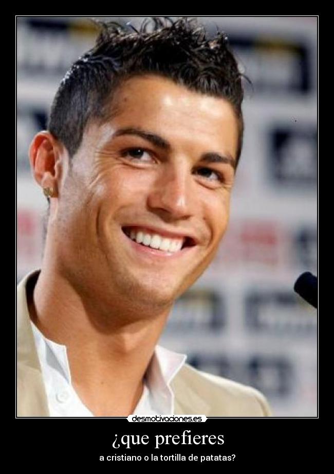 ¿que prefieres - a cristiano o la tortilla de patatas?