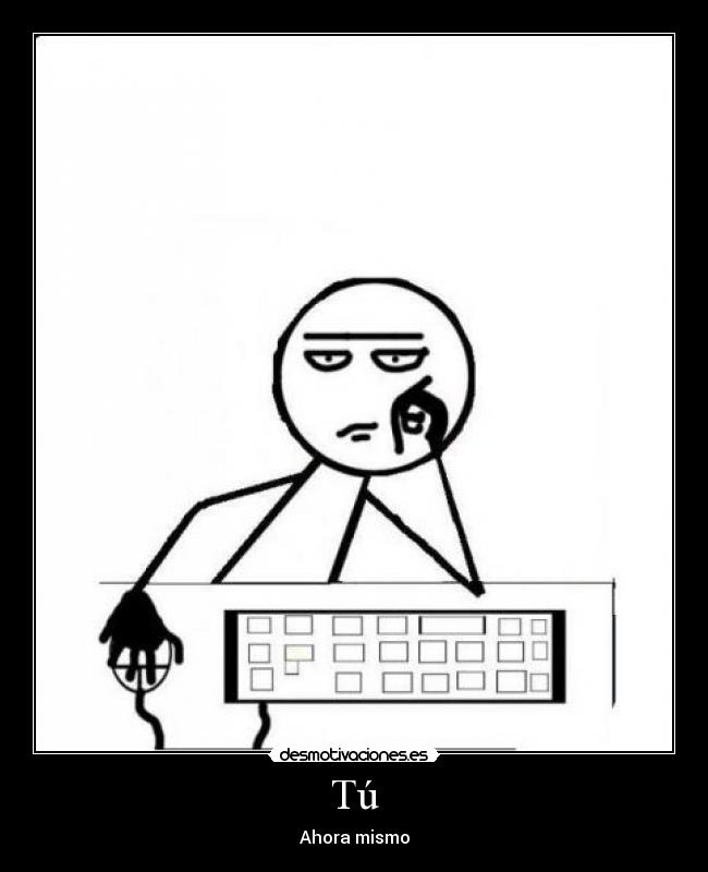 Tú - Ahora mismo