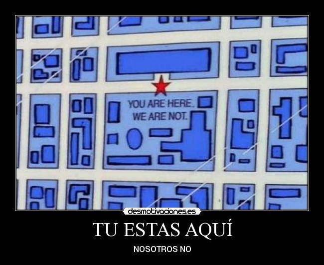 TU ESTAS AQUÍ - NOSOTROS NO
