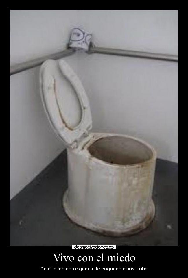 Vivo con el miedo - De que me entre ganas de cagar en el instituto