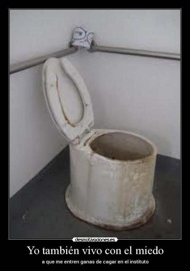 Yo también vivo con el miedo - a que me entren ganas de cagar en el instituto