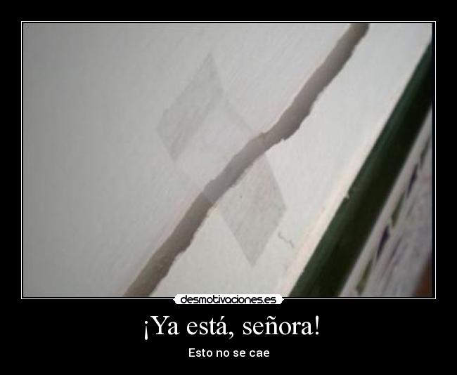 ¡Ya está, señora! - Esto no se cae