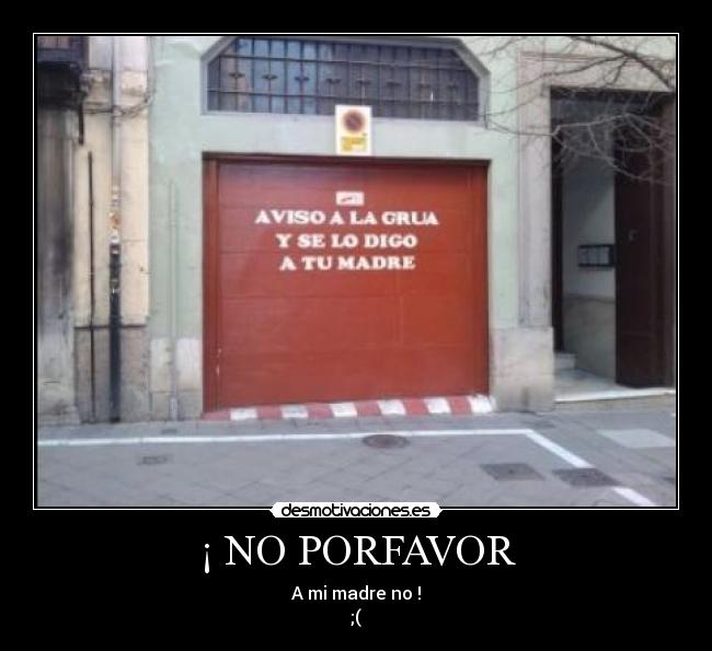 ¡ NO PORFAVOR -