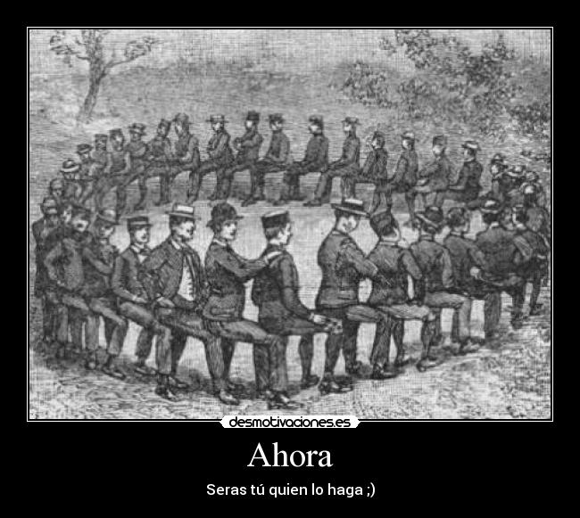 Ahora - Seras tú quien lo haga ;)