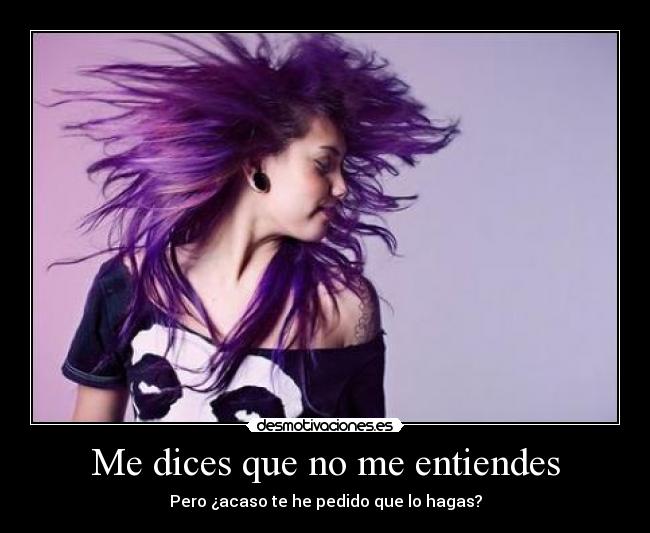 Me dices que no me entiendes -