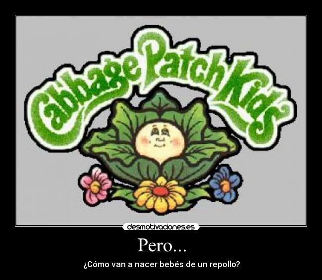 Pero... - ¿Cómo van a nacer bebés de un repollo?