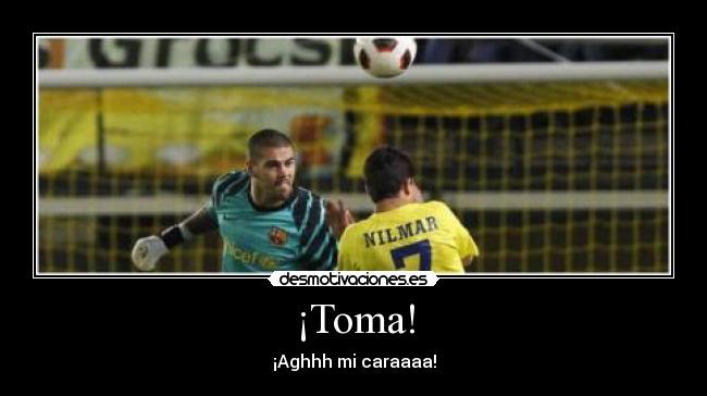 ¡Toma! - ¡Aghhh mi caraaaa!