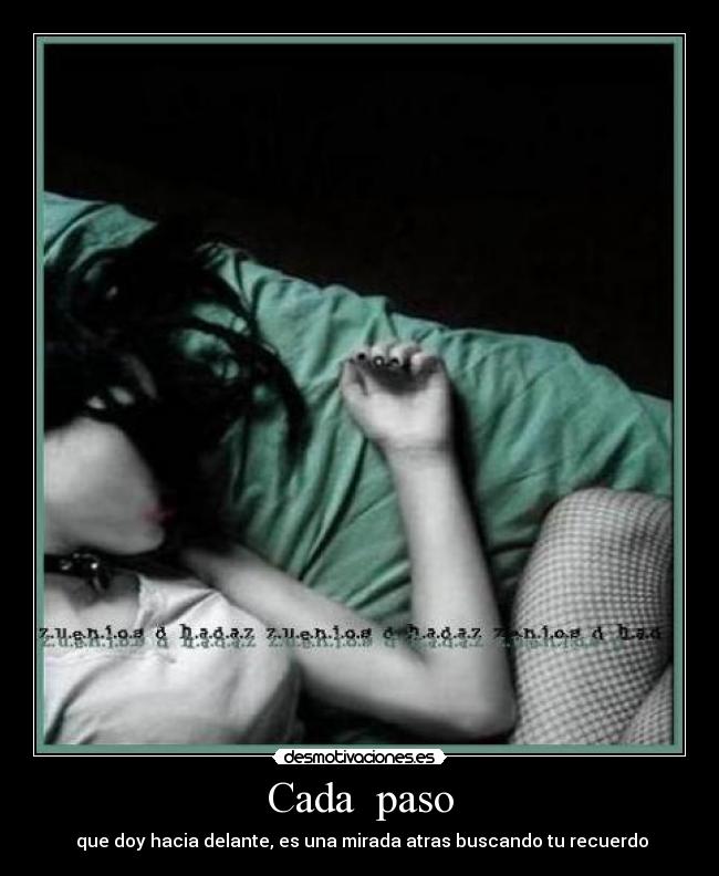Cada paso - que doy hacia delante, es una mirada atras buscando tu recuerdo