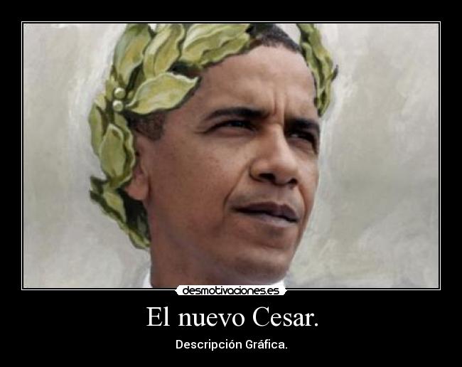 carteles obama cesar caesar nuevo descripcion grafica desmotivaciones