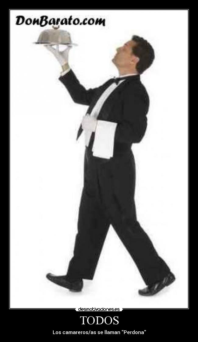 TODOS - Los camareros/as se llaman Perdona