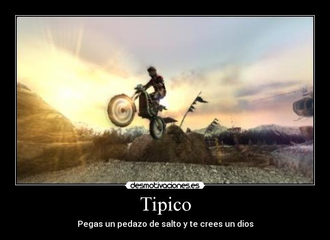 Tipico - Pegas un pedazo de salto y te crees un dios