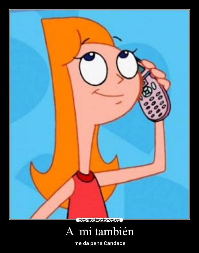 A mi también - me da pena Candace