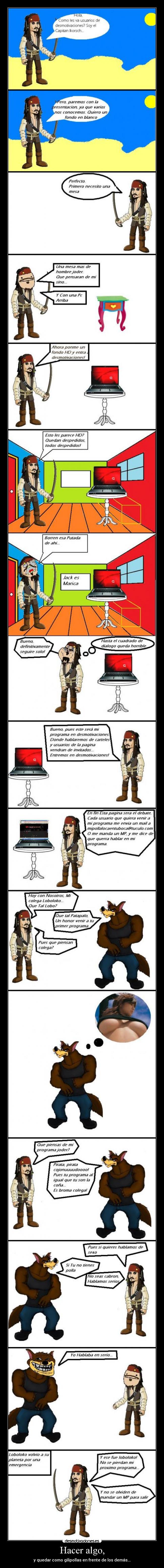 Hacer algo, - y quedar como gilipollas en frente de los demás...