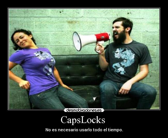 CapsLocks - No es necesario usarlo todo el tiempo.