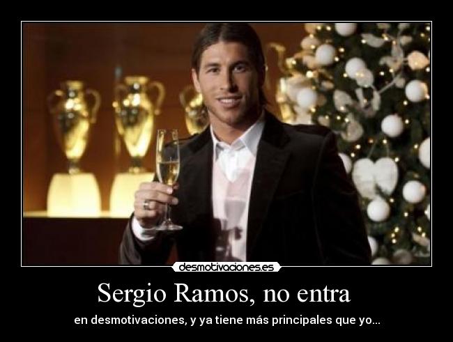 Sergio Ramos, no entra  - en desmotivaciones, y ya tiene más principales que yo...