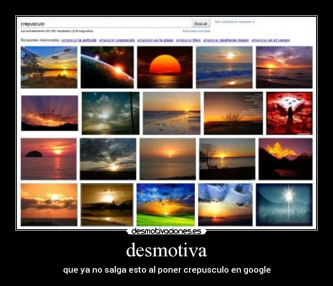 desmotiva - que ya no salga esto al poner crepusculo en google