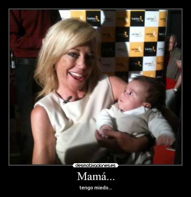 Mamá... - tengo miedo...