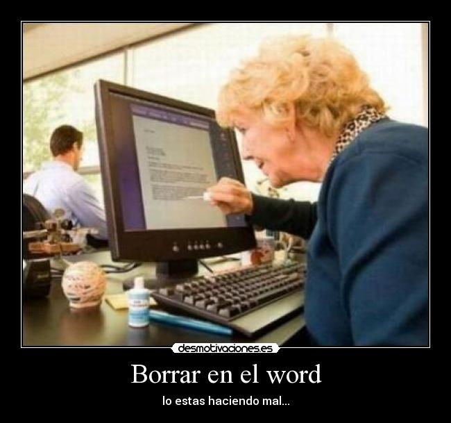 Borrar en el word - lo estas haciendo mal...