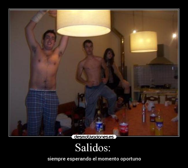 Salidos: - siempre esperando el momento oportuno