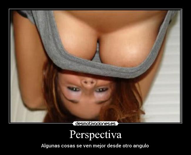 Perspectiva - Algunas cosas se ven mejor desde otro angulo 