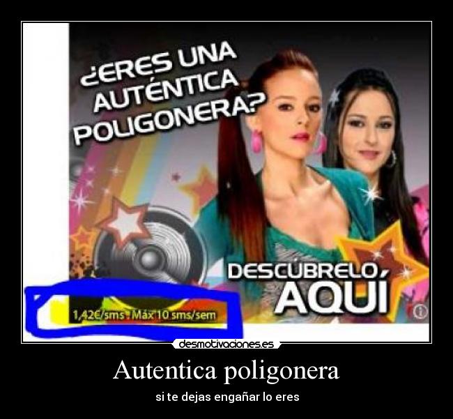 Autentica poligonera - si te dejas engañar lo eres