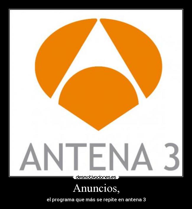 Anuncios, - el programa que más se repite en antena 3