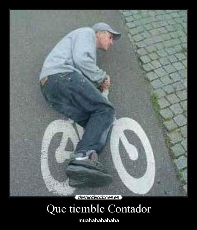 Que tiemble Contador - muahahahahaha