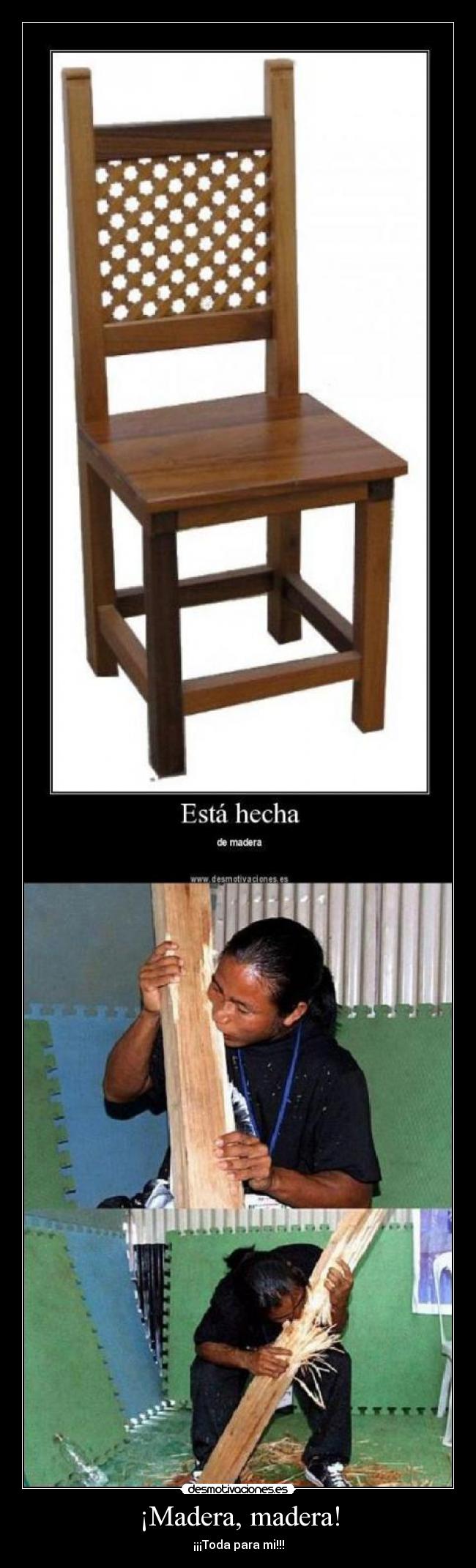 ¡Madera, madera! - 