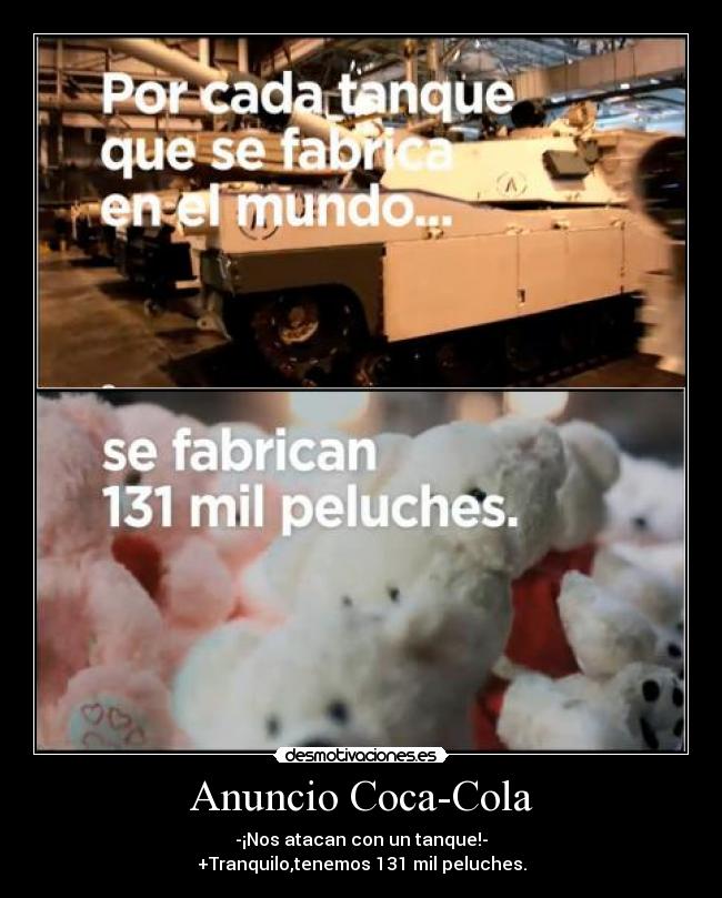 Anuncio Coca-Cola - -¡Nos atacan con un tanque!-
+Tranquilo,tenemos 131 mil peluches.