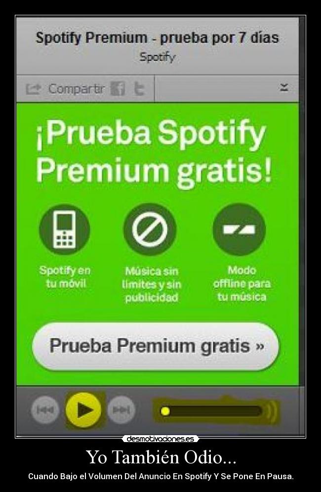 Yo También Odio... - Cuando Bajo el Volumen Del Anuncio En Spotify Y Se Pone En Pausa.