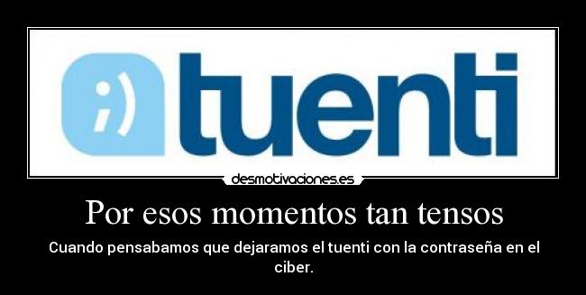 Por esos momentos tan tensos -