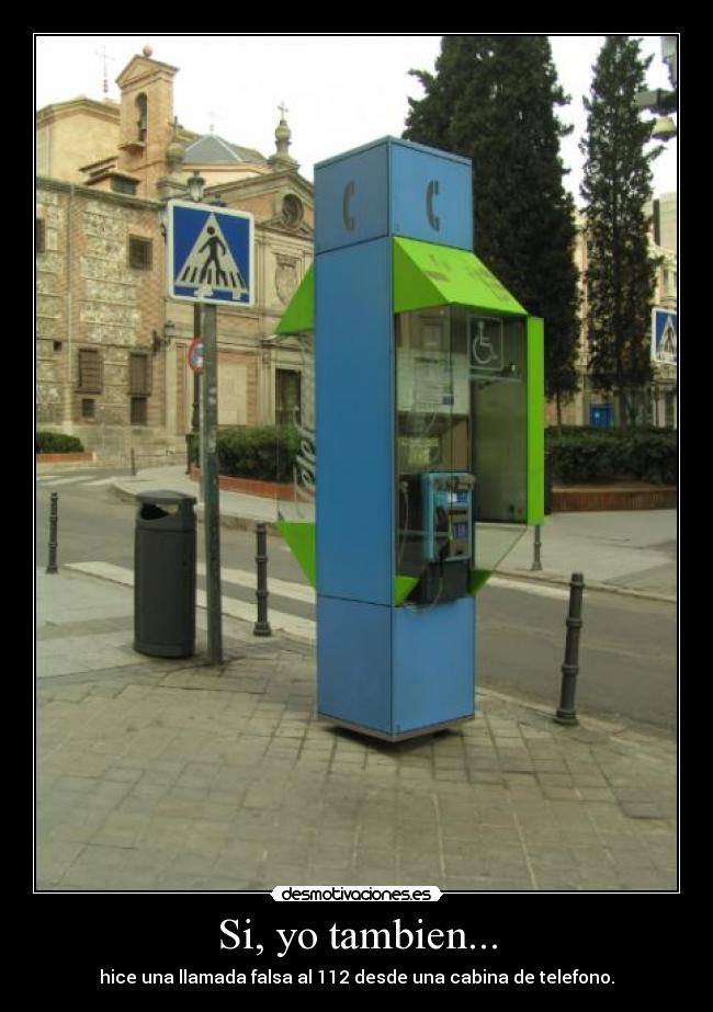 Si, yo tambien... - hice una llamada falsa al 112 desde una cabina de telefono.
