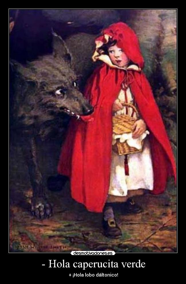 - Hola caperucita verde - + ¡Hola lobo dáltonico!