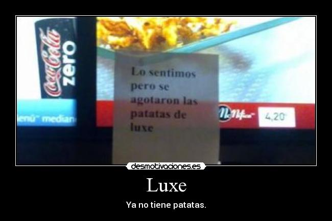 Luxe - Ya no tiene patatas.