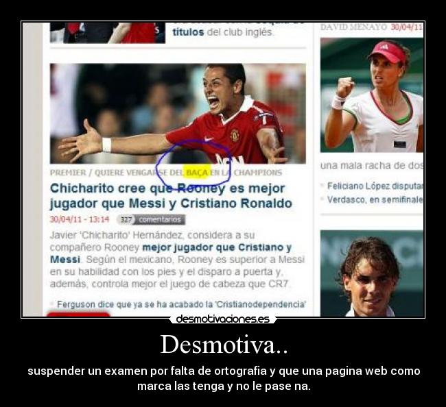 Desmotiva.. - suspender un examen por falta de ortografia y que una pagina web como
marca las tenga y no le pase na.