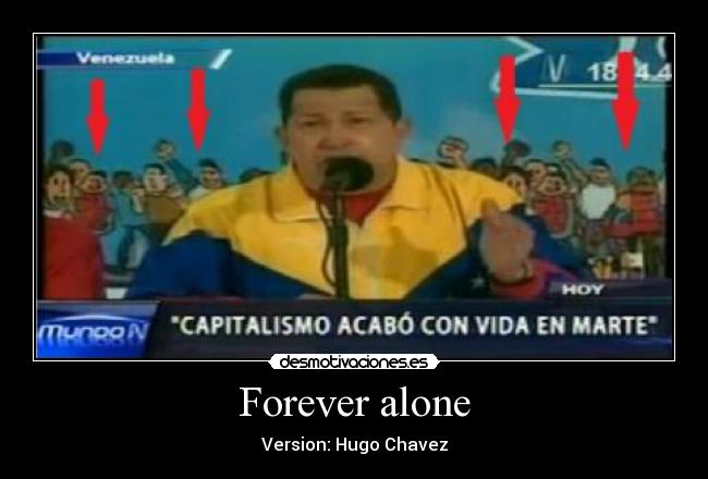 carteles hugo chavez podoki forever alone version capitalismo monigotes dibujos marte desmotivaciones